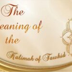 The meaning of the Kalimah of Tawhīd (Video)